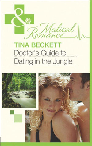 Doctor&#39;s Guide To Dating In The Jungle (Mills &amp; Boon Medical): First edition