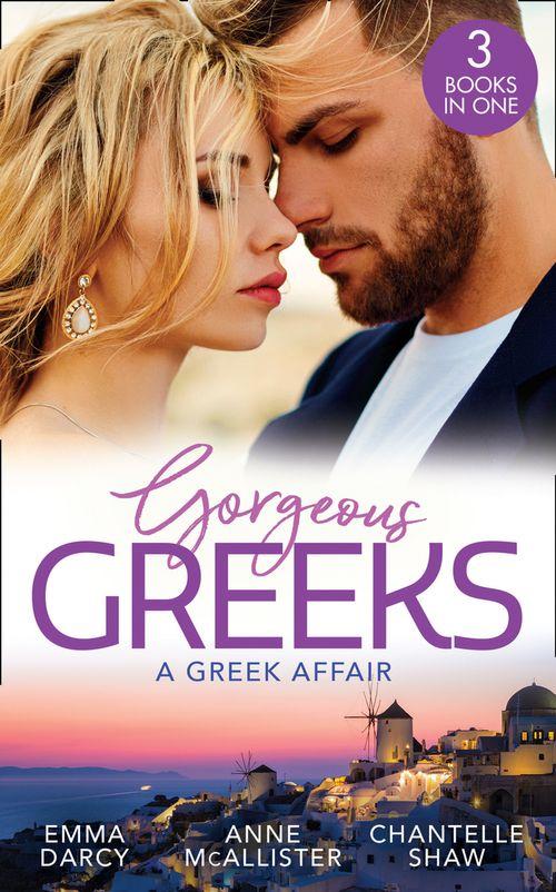 Gorgeous Greeks: A Greek Affair: An Offer She Can&#39;t Refuse / Breaking the Greek&#39;s Rules / The Greek&#39;s Acquisition