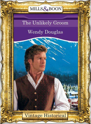 The Unlikely Groom (Mills &amp; Boon Historical): First edition