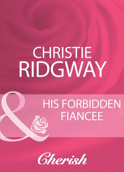 His Forbidden Fiancee (Mills &amp; Boon Cherish): First edition