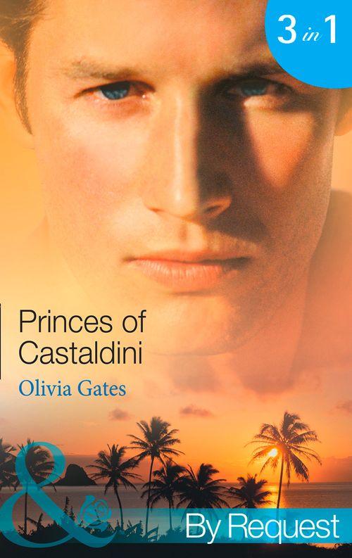 Princes of Castaldini: The Once and Future Prince (The Castaldini Crown, Book 1) / The Prodigal Prince&#39;s Seduction (The Castaldini Crown, Book 2) / The Illegitimate King (The Castaldini Crown, Book 3) (Mills &amp; Boon By Request): First edition