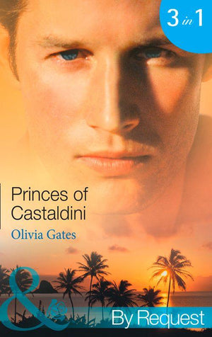 Princes of Castaldini: The Once and Future Prince (The Castaldini Crown, Book 1) / The Prodigal Prince&#39;s Seduction (The Castaldini Crown, Book 2) / The Illegitimate King (The Castaldini Crown, Book 3) (Mills &amp; Boon By Request): First edition