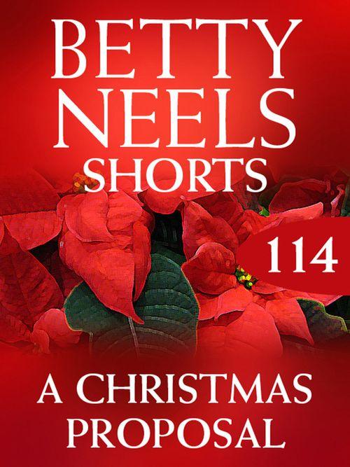 Betty Neels Collection - A Christmas Proposal (Betty Neels Collection, Book 114): First edition
