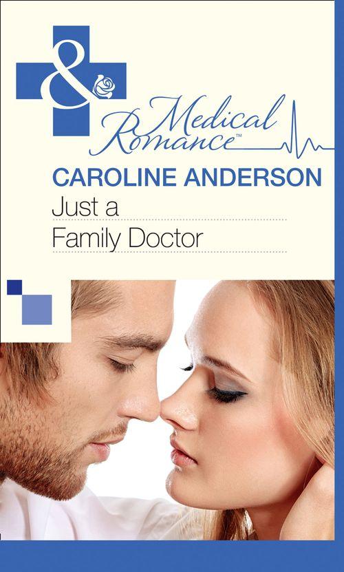 Just a Family Doctor (Mills &amp; Boon Medical): First edition