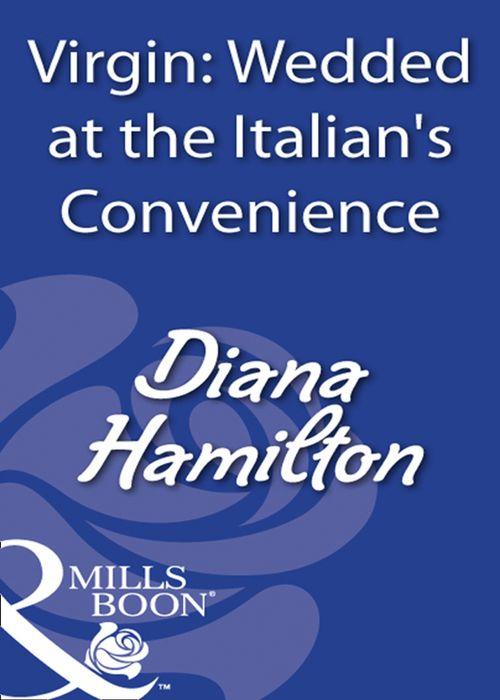 Virgin: Wedded At The Italian&#39;s Convenience (Mills &amp; Boon Modern): First edition