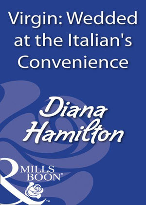 Virgin: Wedded At The Italian&#39;s Convenience (Mills &amp; Boon Modern): First edition