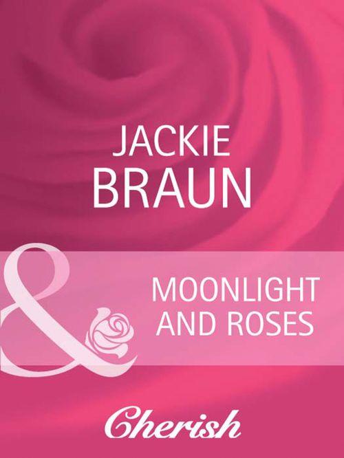 Moonlight and Roses (Mills &amp; Boon Cherish): First edition
