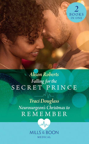 Falling For The Secret Prince / Neurosurgeon&#39;s Christmas To Remember: Falling for the Secret Prince (Royal Christmas at Seattle General) / Neurosurgeon&#39;s Christmas to Remember (Royal Christmas at Seattle General) (Mills &amp; Boon Medical)