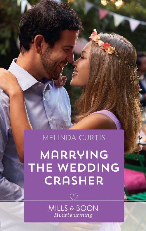 A Harmony Valley Novel - Marrying The Wedding Crasher (Mills &amp; Boon Heartwarming) (A Harmony Valley Novel, Book 11)