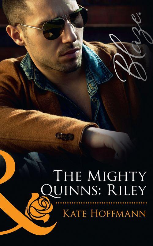 The Mighty Quinns - The Mighty Quinns: Riley (Mills &amp; Boon Blaze) (The Mighty Quinns, Book 12): First edition