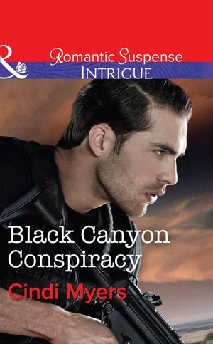 The Ranger Brigade - Black Canyon Conspiracy (Mills &amp; Boon Intrigue) (The Ranger Brigade, Book 4): First edition