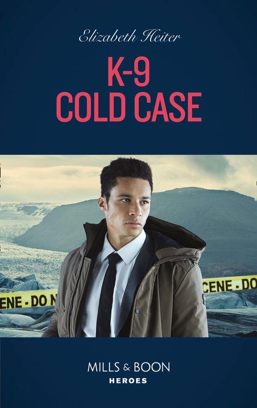 K-9 Cold Case (Mills & Boon Heroes) (A K-9 Alaska Novel, Book 3) (9780008912024)