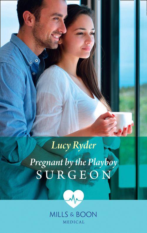 Pregnant By The Playboy Surgeon (Mills &amp; Boon Medical)