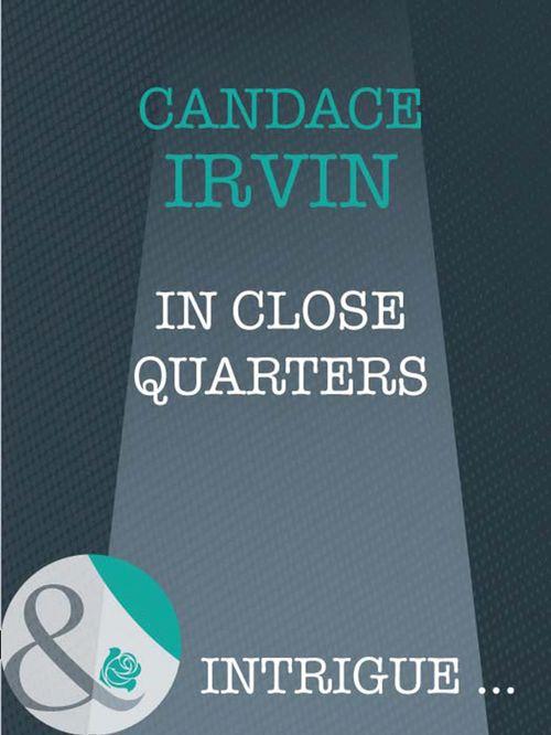 In Close Quarters (Mills &amp; Boon Intrigue): First edition