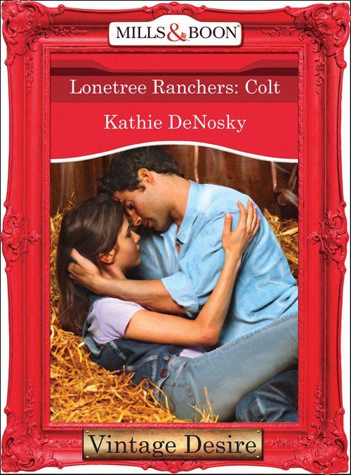 Lonetree Ranchers - Lonetree Ranchers: Colt (Mills &amp; Boon Desire) (Lonetree Ranchers, Book 3): First edition