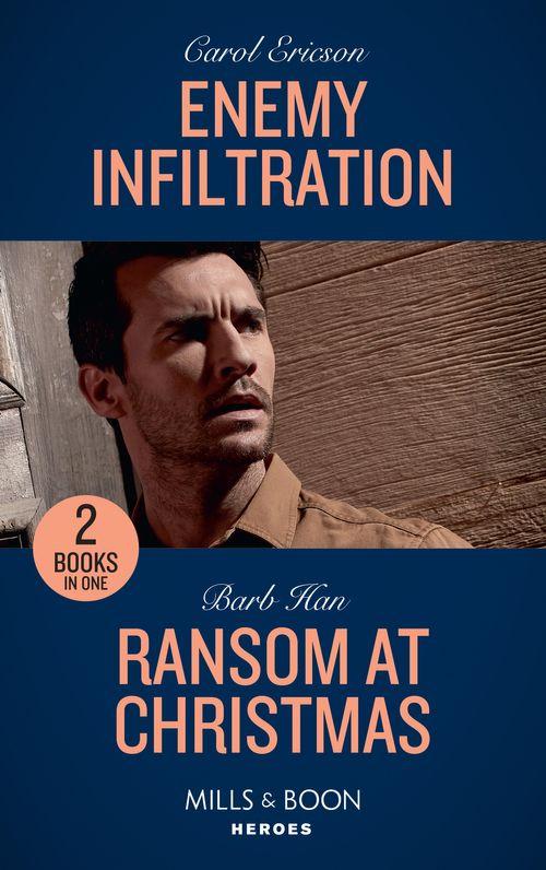 Enemy Infiltration: Enemy Infiltration (Red, White and Built: Delta Force Deliverance) / Ransom at Christmas (Rushing Creek Crime Spree) (Mills &amp; Boon Heroes)