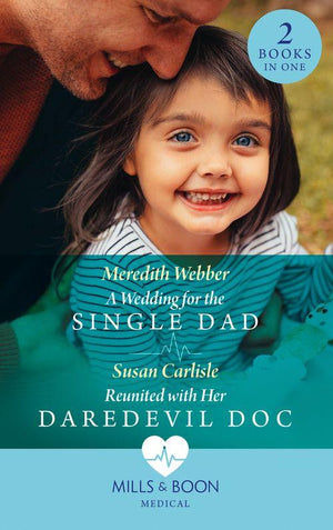 A Wedding For The Single Dad / Reunited With Her Daredevil Doc: A Wedding for the Single Dad / Reunited with Her Daredevil Doc (Mills &amp; Boon Medical)