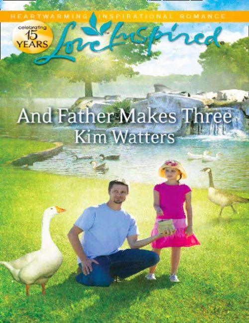 And Father Makes Three (Mills &amp; Boon Love Inspired): First edition