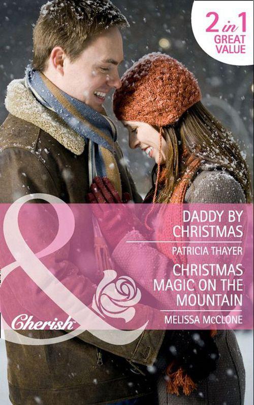 Daddy by Christmas / Christmas Magic on the Mountain: Daddy by Christmas / Christmas Magic on the Mountain (Mills &amp; Boon Cherish): First edition