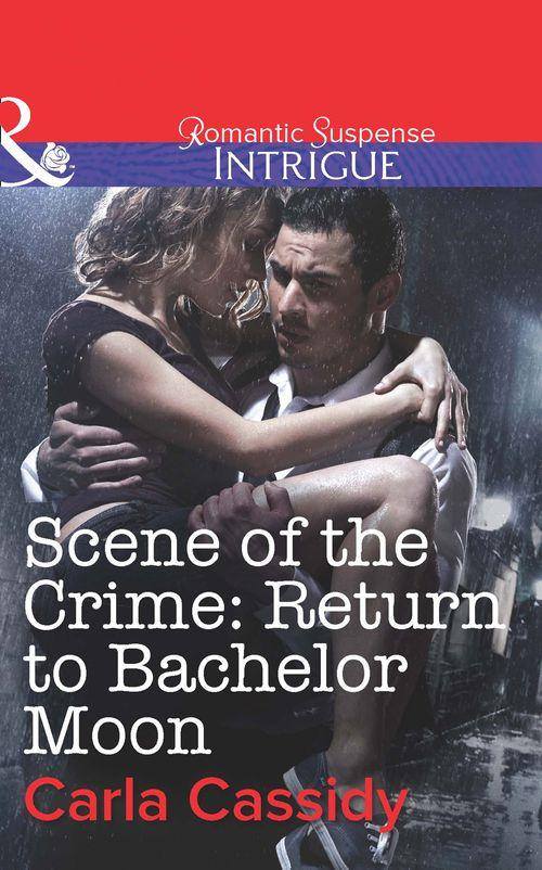 Scene of the Crime: Return to Bachelor Moon (Mills &amp; Boon Intrigue): First edition
