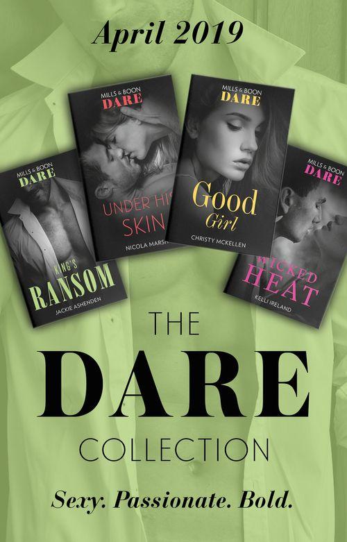 The Dare Collection April 2019: King&#39;s Ransom (Kings of Sydney) / Good Girl / Under His Skin / Wicked Heat