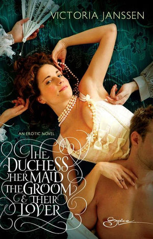 The Duchess, Her Maid, the Groom &amp; Their Lover (Mills &amp; Boon Spice): First edition