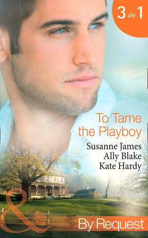 To Tame the Playboy: The Playboy of Pengarroth Hall / A Night with the Society Playboy / Playboy Boss, Pregnancy of Passion (Mills &amp; Boon By Request): First edition