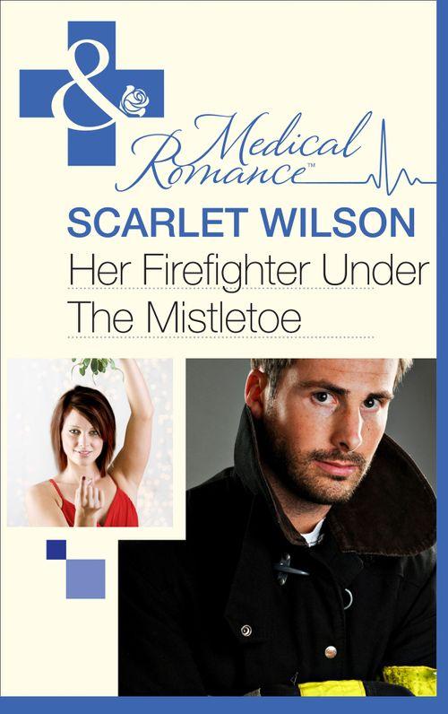 Her Firefighter Under the Mistletoe (Mills & Boon Medical): First edition (9781472003454)