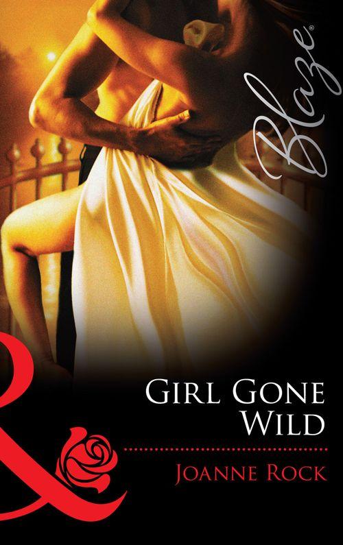 Girl Gone Wild (Mills & Boon Blaze) (Single in South Beach, Book 3): First edition (9781472028693)