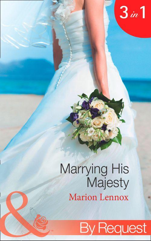 Marrying His Majesty: Claimed: Secret Royal Son (Marrying His Majesty, Book 1) / Betrothed: To the People&#39;s Prince (Marrying His Majesty, Book 2) / Crowned: The Palace Nanny (Marrying His Majesty, Book 3) (Mills &amp; Boon By Request): First edition
