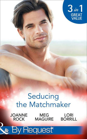 Seducing The Matchmaker: One Man Rush / Taking Him Down / The Personal Touch (Mills &amp; Boon By Request)