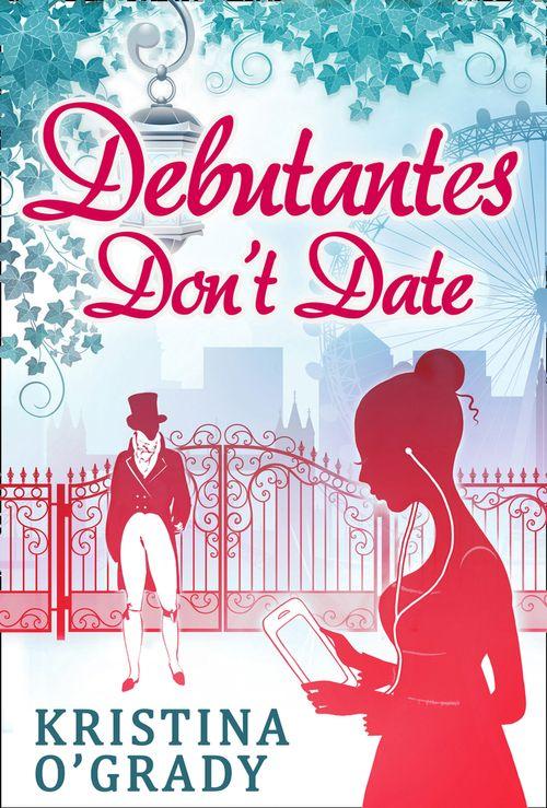 Debutantes Don't Date (Time-Travel to Regency England, Book 1): First edition (9781472096036)