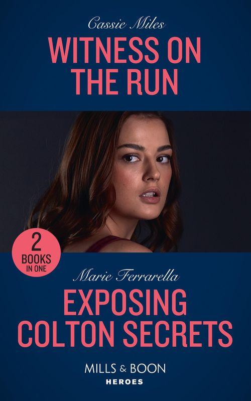 Witness On The Run / Exposing Colton Secrets: Witness on the Run / Exposing Colton Secrets (The Coltons of Kansas) (Mills &amp; Boon Heroes)