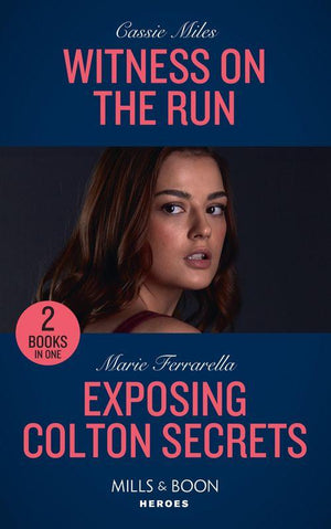 Witness On The Run / Exposing Colton Secrets: Witness on the Run / Exposing Colton Secrets (The Coltons of Kansas) (Mills &amp; Boon Heroes)
