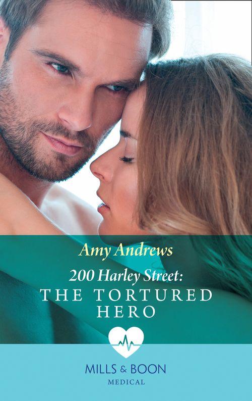 200 Harley Street - 200 Harley Street: The Tortured Hero (Mills &amp; Boon Medical) (200 Harley Street, Book 9): First edition