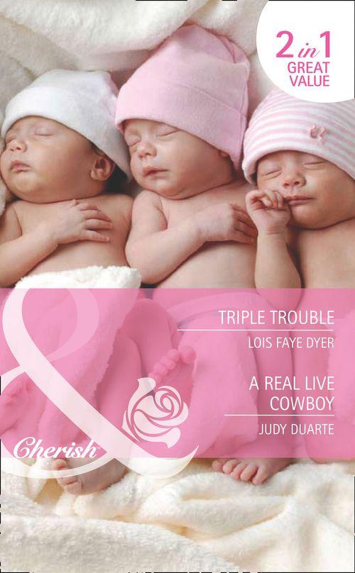 Triple Trouble / A Real Live Cowboy: Triple Trouble (Fortunes of Texas, Book 16) / A Real Live Cowboy (Fortunes of Texas, Book 17) (Mills &amp; Boon Cherish): First edition