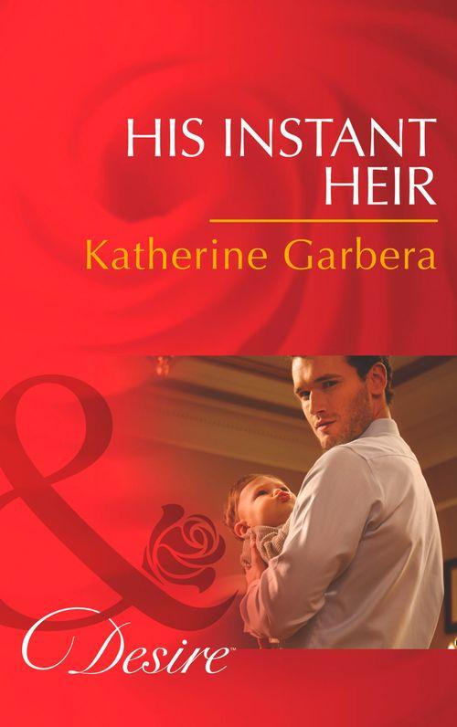 His Instant Heir (Mills & Boon Desire) (Baby Business, Book 1): First edition (9781472006271)