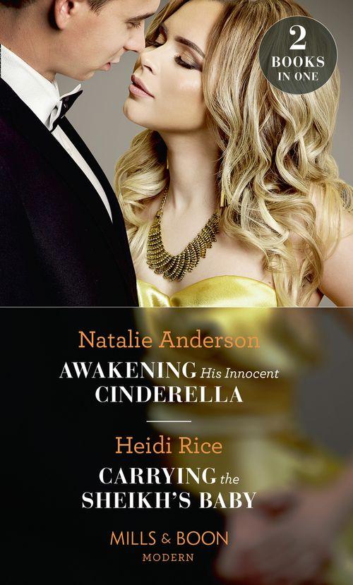 Awakening His Innocent Cinderella: Awakening His Innocent Cinderella / Carrying the Sheikh&#39;s Baby (One Night With Consequences) (Mills &amp; Boon Modern)