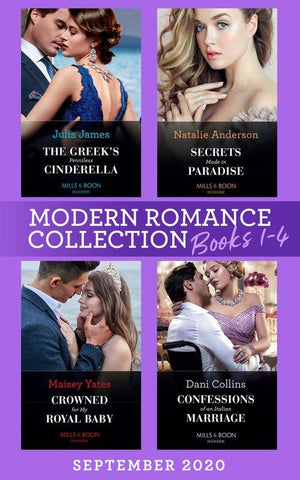 Modern Romance September 2020 Books 1-4: The Greek&#39;s Penniless Cinderella / Secrets Made in Paradise / Crowned for My Royal Baby / Confessions of an Italian Marriage