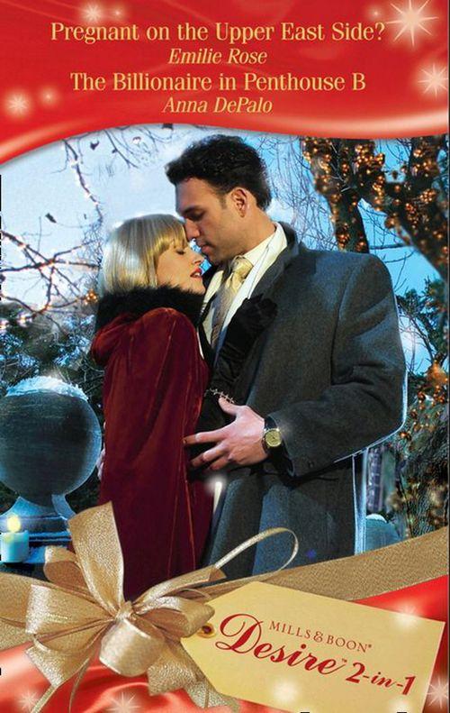 Pregnant on the Upper East Side? / The Billionaire in Penthouse B: Pregnant on the Upper East Side? (Park Avenue Scandals, Book 5) / The Billionaire in Penthouse B (Park Avenue Scandals, Book 6) (Mills &amp; Boon Desire): First edition