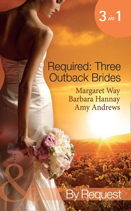 Required: Three Outback Brides: Cattle Rancher, Convenient Wife / In the Heart of the Outback... / Single Dad, Outback Wife (Mills &amp; Boon By Request): First edition
