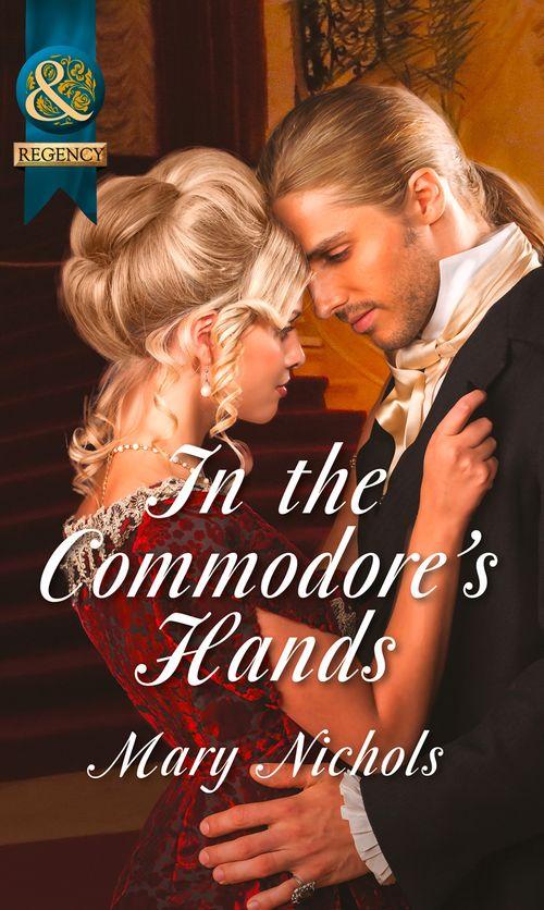 The Piccadilly Gentlemen&#39;s Club - In the Commodore&#39;s Hands (Mills &amp; Boon Historical) (The Piccadilly Gentlemen&#39;s Club, Book 6): First edition