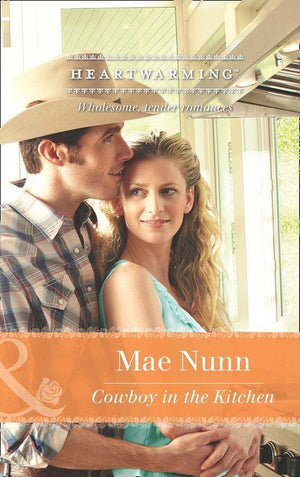 Cowboy In The Kitchen (Mills &amp; Boon Heartwarming): First edition