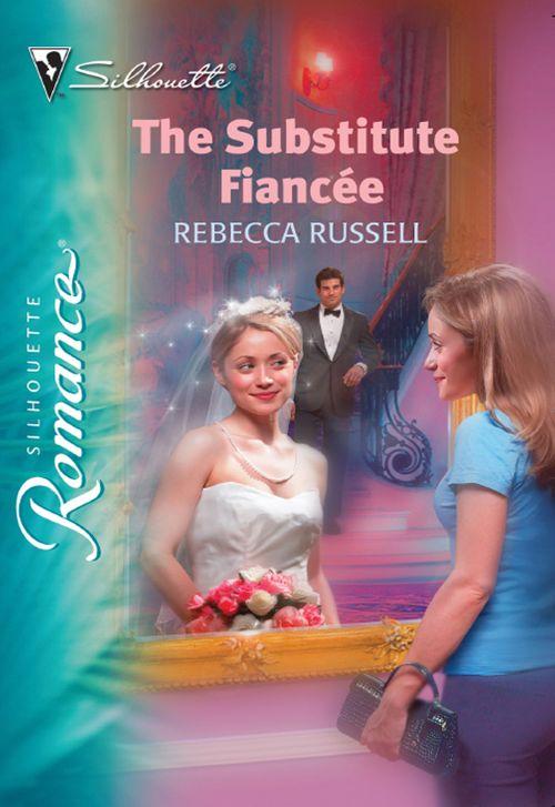 The Substitute Fiancée (Mills &amp; Boon Silhouette): First edition