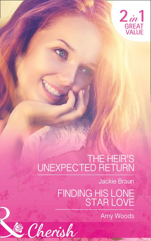 The Heir&#39;s Unexpected Return: The Heir&#39;s Unexpected Return / Finding His Lone Star Love: First edition