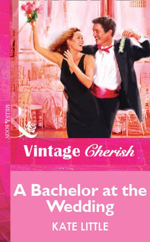 A Bachelor At The Wedding (Mills &amp; Boon Vintage Cherish): First edition