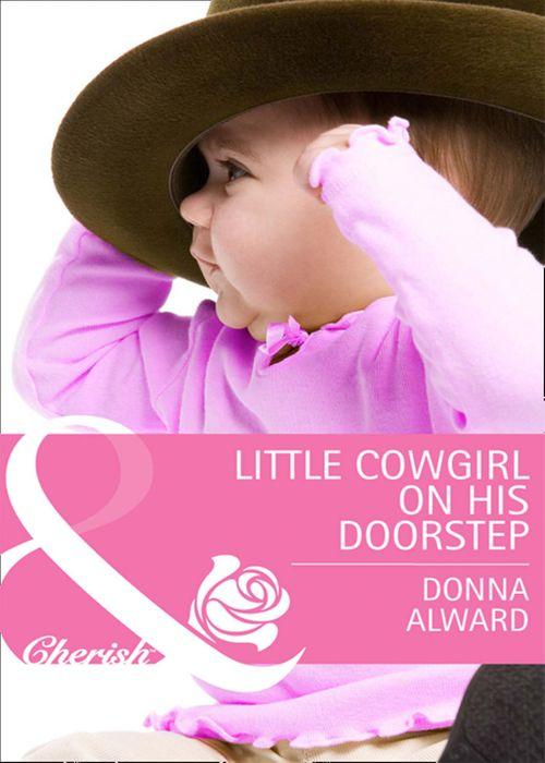 Cadence Creek Cowboys - Little Cowgirl on His Doorstep (Mills &amp; Boon Cherish) (Cadence Creek Cowboys, Book 3): First edition