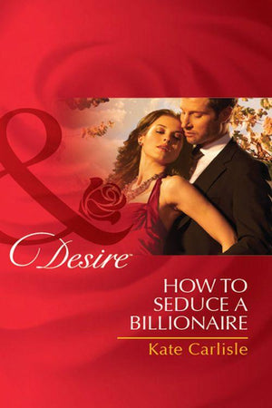 How to Seduce a Billionaire (Mills &amp; Boon Desire): First edition