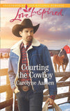Courting The Cowboy (Mills & Boon Love Inspired) (Cowboys of Cedar Ridge, Book 1) (9781474064934)