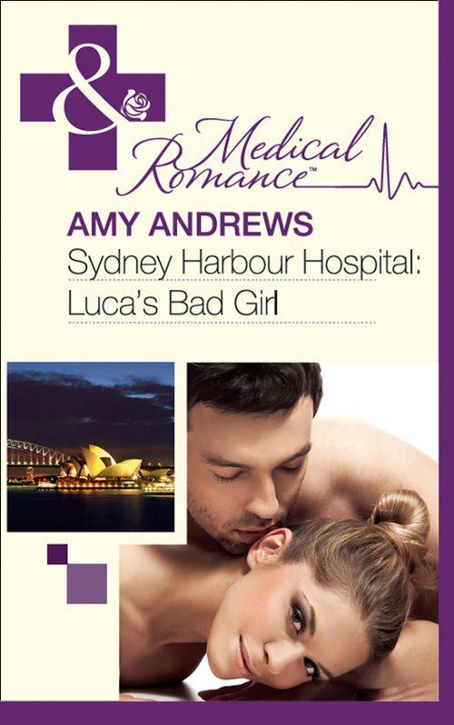 Sydney Harbour Hospital: Luca's Bad Girl (Mills & Boon Medical) (Sydney Harbour Hospital, Book 3): First edition (9781408975725)